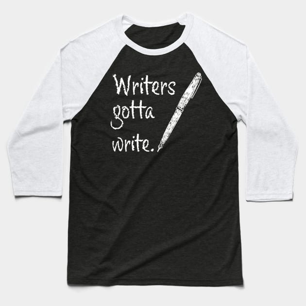 Writers gotta write - for authors Baseball T-Shirt by orumcartoons